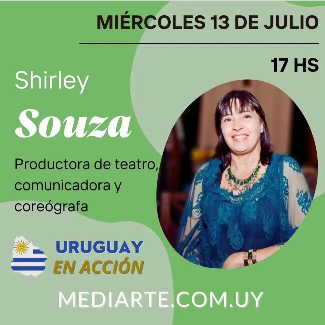 URUGUAY EN ACCIÓN Recibimos a Shirley Souza, productora teatral, comunicadora y coreógrafa. 