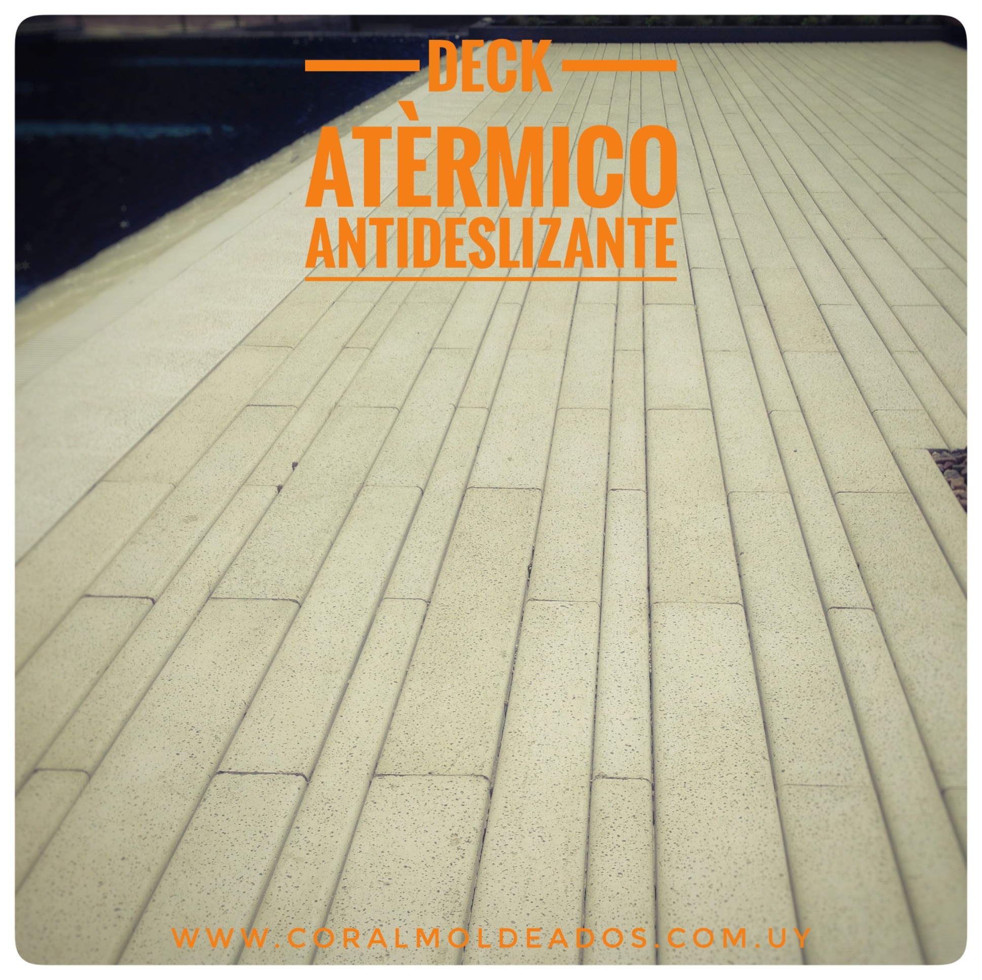 Coral Moldeados CORALDECK 122 x 20 x 4 cm
122 x 16 x 4 cm
122 x 10 x 4 cm 
C