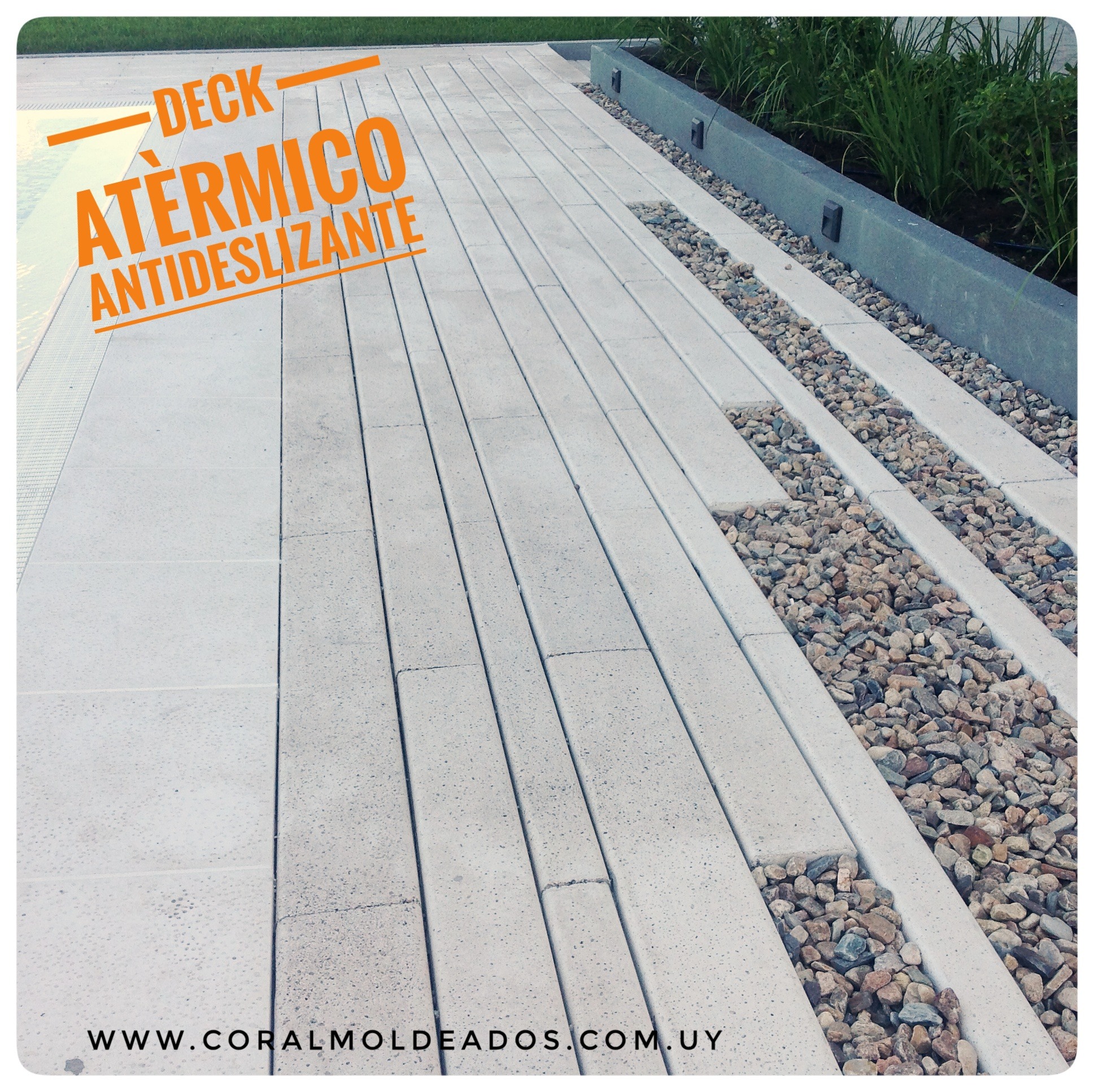 Coral Moldeados CORALDECK 122 x 20 x 4 cm
122 x 16 x 4 cm
122 x 10 x 4 cm 
C