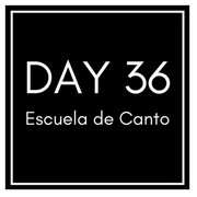 DAY 36 ESCUELA DE CANTO